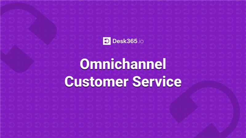 Desk365 - Omnichannel Customer Service