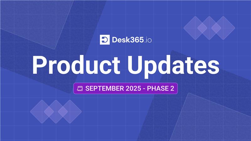 Desk365-product-updates-phase-2-september-2025