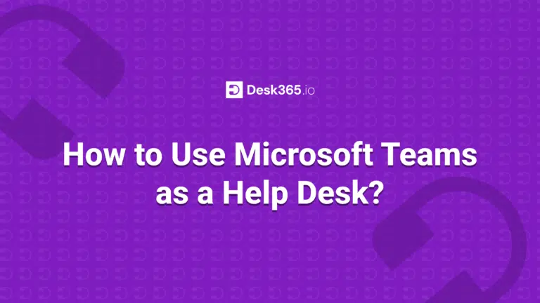 How to Use Microsoft Teams as a Help Desk