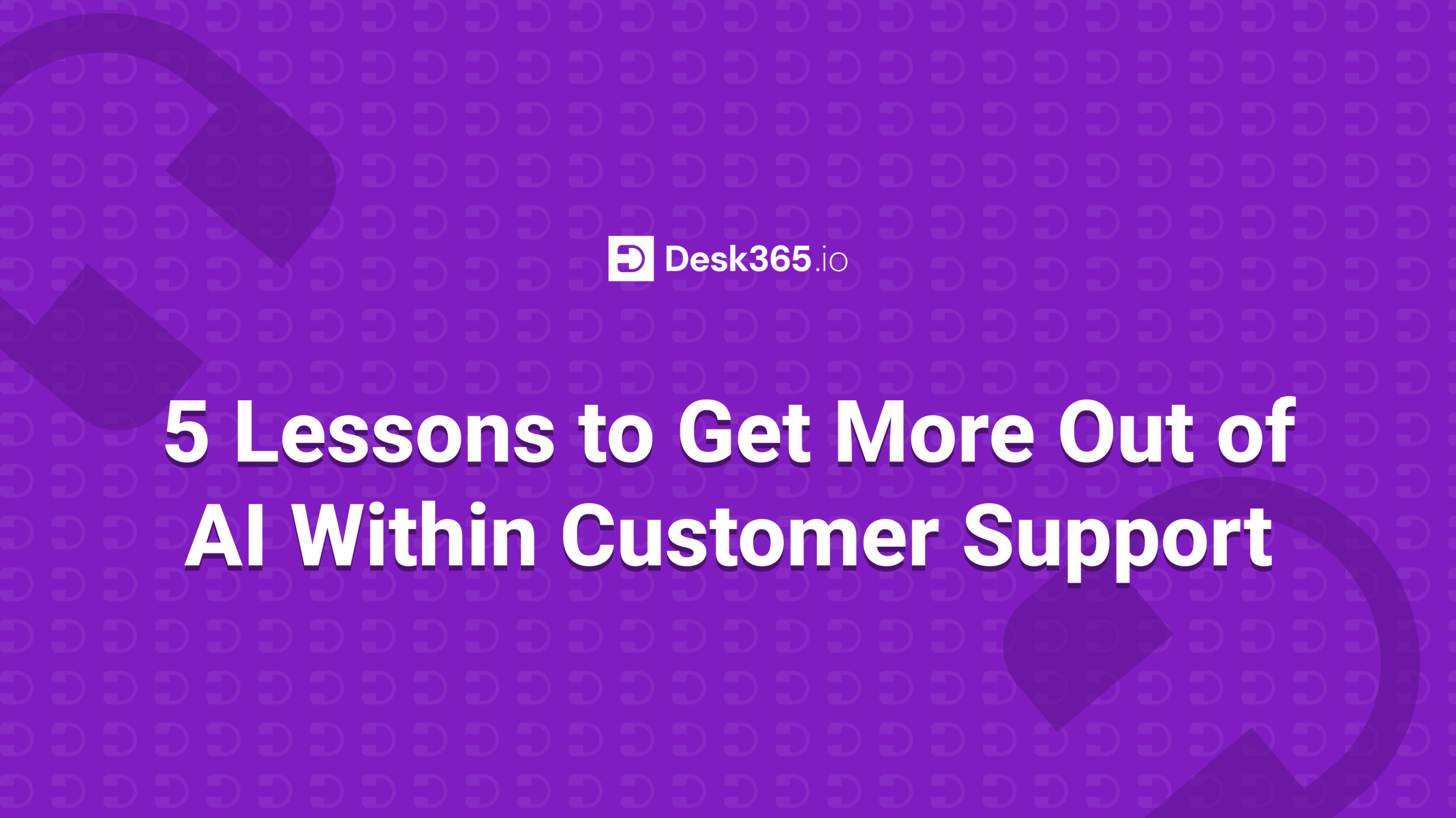 5 Lessons to Get More Out of AI Within Customer Support