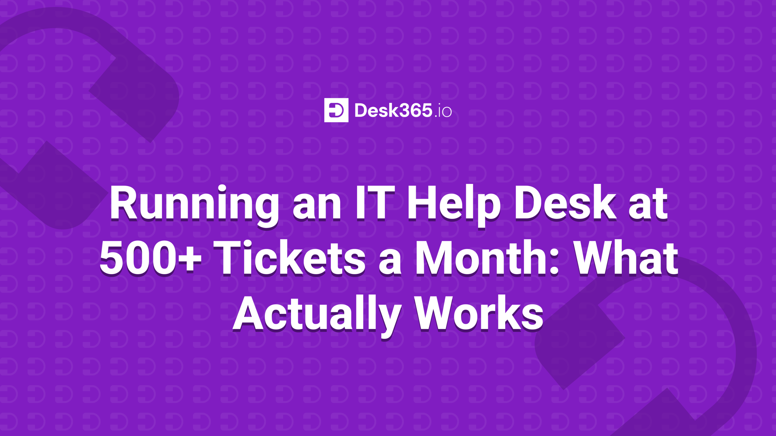 running a helpdesk at 500+ tickets
